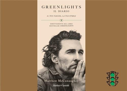 Greenlights. Il Diario. Il Tuo Viaggio, La Tua Storia Matthew …