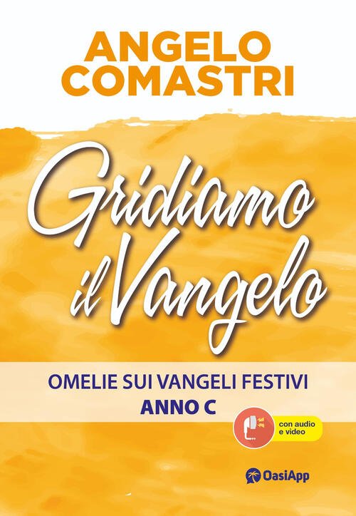 Gridiamo Il Vangelo. Omelie Sui Vangeli Festivi. Anno C