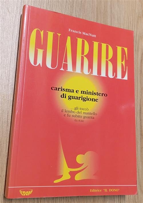 Guarire. Carisma E Ministero Di Guarigione Francis Macnutt Il Dono …