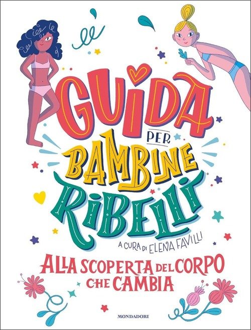 Guida Per Bambine Ribelli. Alla Scoperta Del Corpo Che Cambia