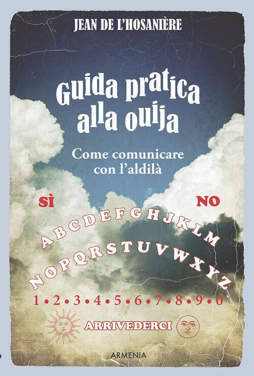 Guida Pratica Alla Ouija. Come Comunicare Con L'aldila