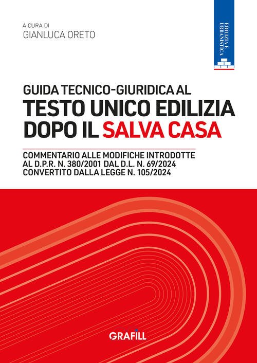 Guida Tecnico-Giuridica Al Testo Unico Edilizia Dopo Il Salva Casa