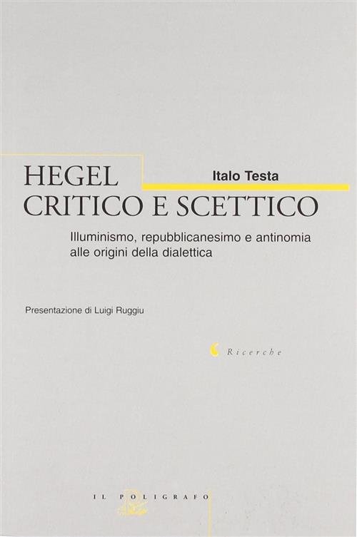 Hegel Critico E Scettico. Illuminismo, Repubblicanesimo E Antinomia Alle Origi