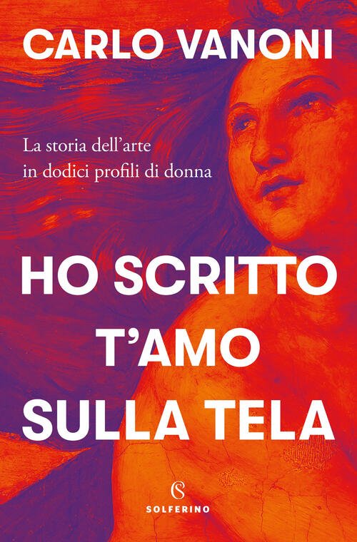 Ho Scritto T'amo Sulla Tela. La Storia Dell'arte In Dodici … | Immagine principale