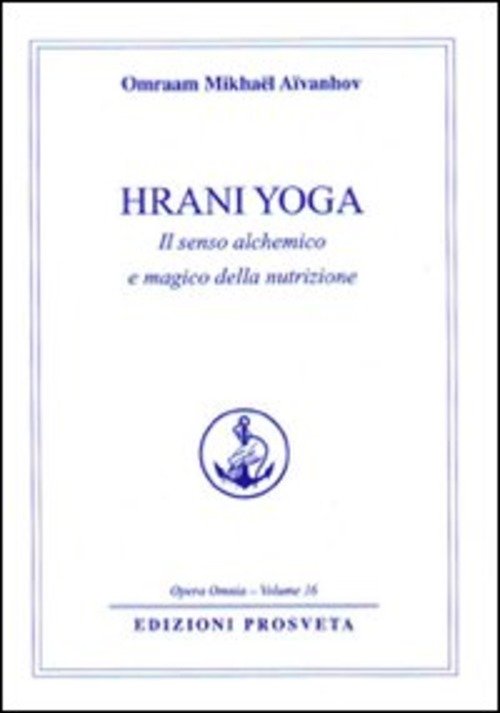 Hrani Yoga. Il Senso Alchemico E Magico Della Nutrizione