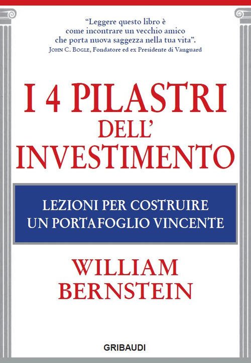 I 4 Pilastri Dell'investimento. Lezioni Per Costruire Un Portafoglio Vincente