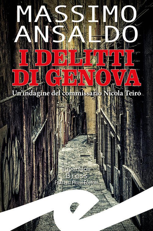 I Delitti Di Genova. Un Indagine Del Commissario Nicola Teiro