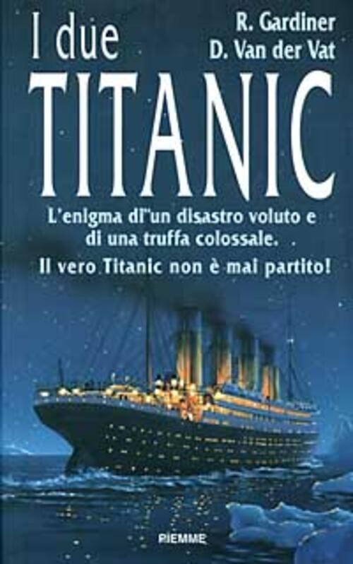 I Due Titanic. L'enigma Di Un Disastro Voluto E Di …