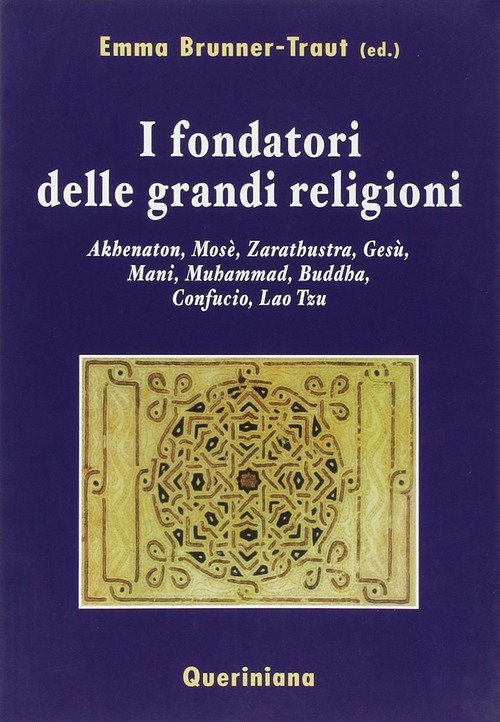 I Fondatori Delle Grandi Religioni. Akhenaton, Mose, Zarathustra, Gesu, Mani, …