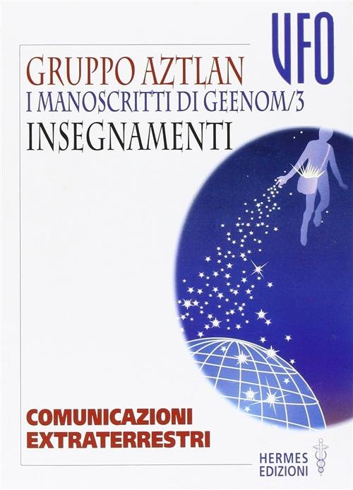 I Manoscritti Di Geenom. Vol. 3: Insegnamenti. Gruppo Di Aztlan …