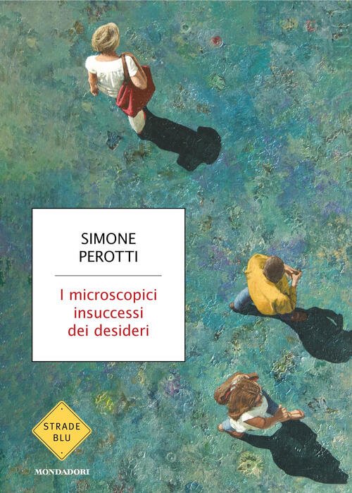 I Microscopici Insuccessi Dei Desideri Simone Perotti Mondadori 2025