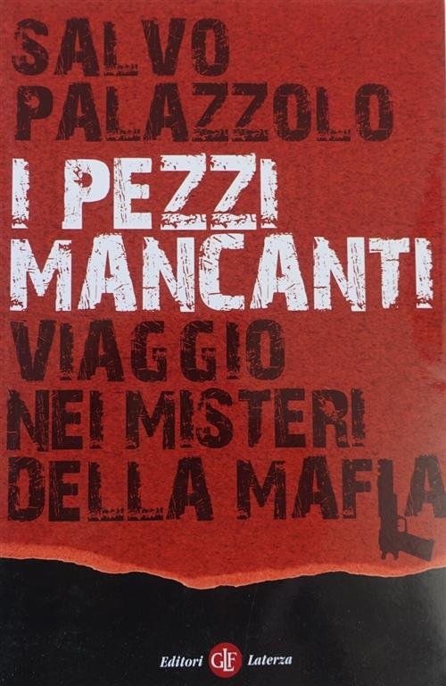 I Pezzi Mancanti. Viaggio Nei Misteri Della Mafia Salvo Palazzolo Laterza 2010
