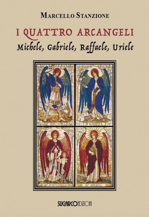 I Quattro Arcangeli. Michele, Gabriele, Raffaele, Uriele Marcello Stanzione Su