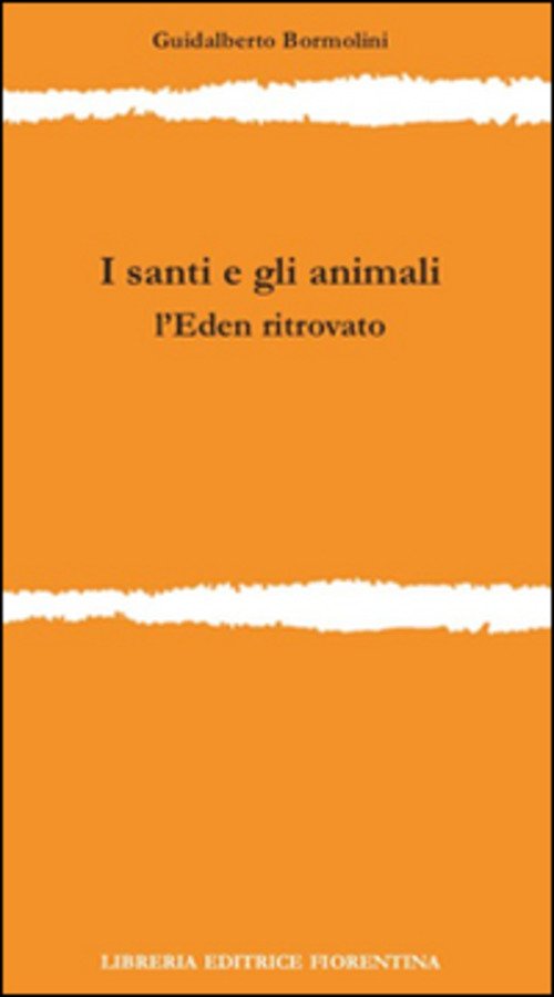 I Santi E Gli Animali. L'eden Ritrovato