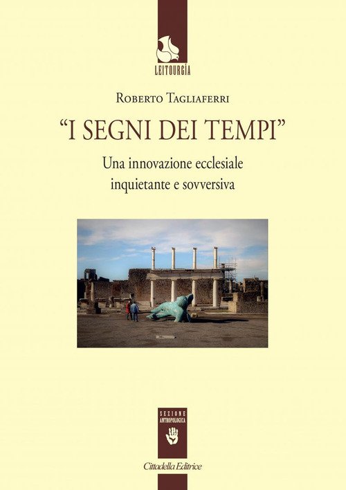 I Segni Dei Tempi. Una Innovazione Ecclesiale Inquietante E Sovversiva