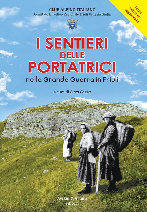 I Sentieri Delle Portatrici Nella Grande Guerra In Friuli. Ediz. …