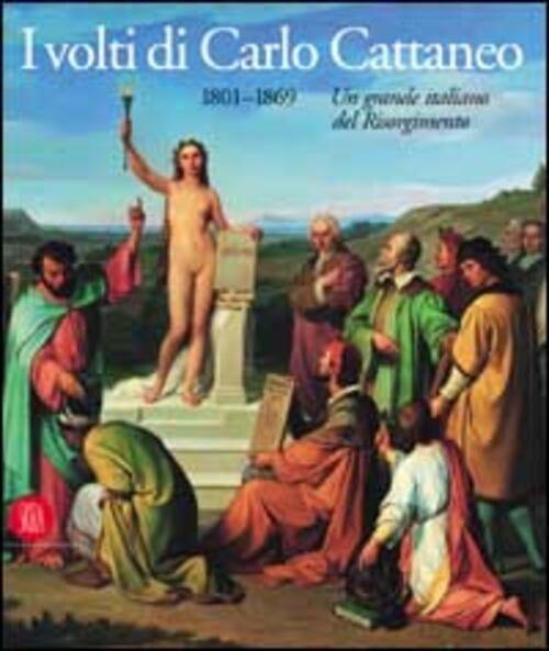 I Volti Di Carlo Cattaneo 1801-1869