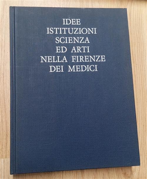 Idee, Istituzioni Scienza Ed Arti Nella Firenze Dei Medici Giunti …