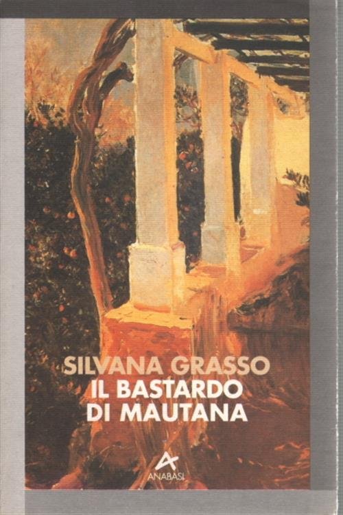 Il Bastardo Di Mautana Silvana Grasso Anabasi 1994