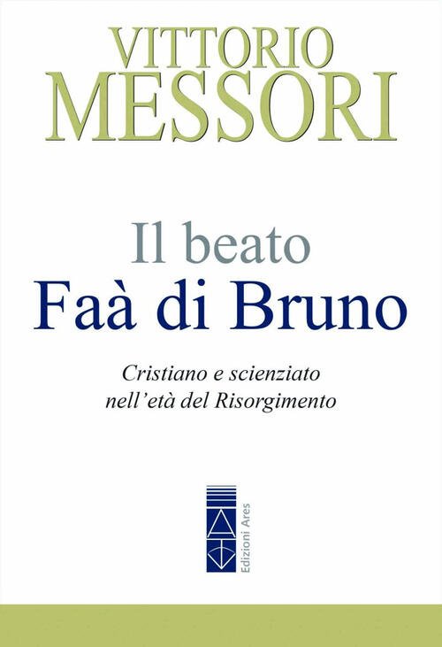 Il Beato Faa Di Bruno. Cristiano E Scienziato Nell’Eta Del …