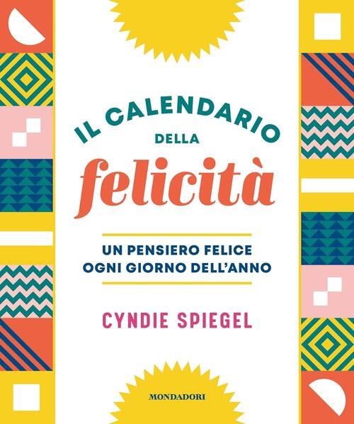 Il Calendario Della Felicita. Un Pensiero Felice Ogni Giorno Dell'anno …