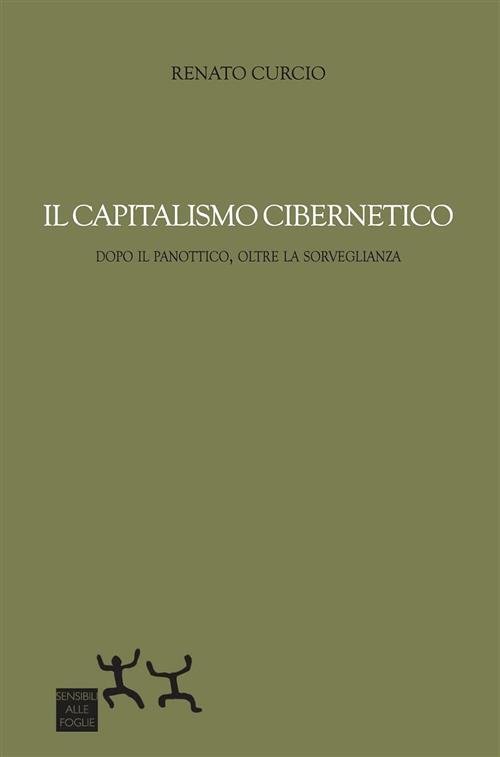 Il Capitalismo Cibernetico. Dopo Il Panopticon, Oltre La Sorveglianza Renato …