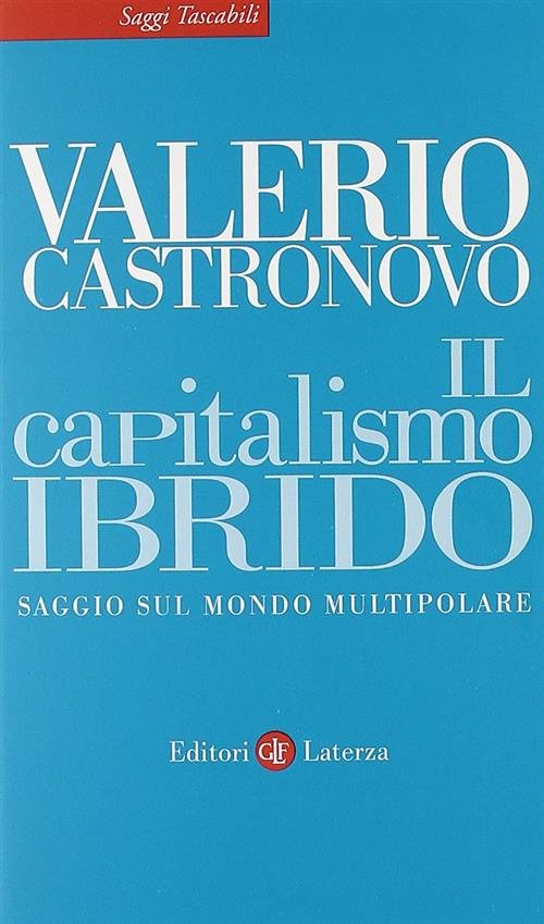 Il Capitalismo Ibrido. Saggio Sul Mondo Multipolare Valerio Castronovo Laterza
