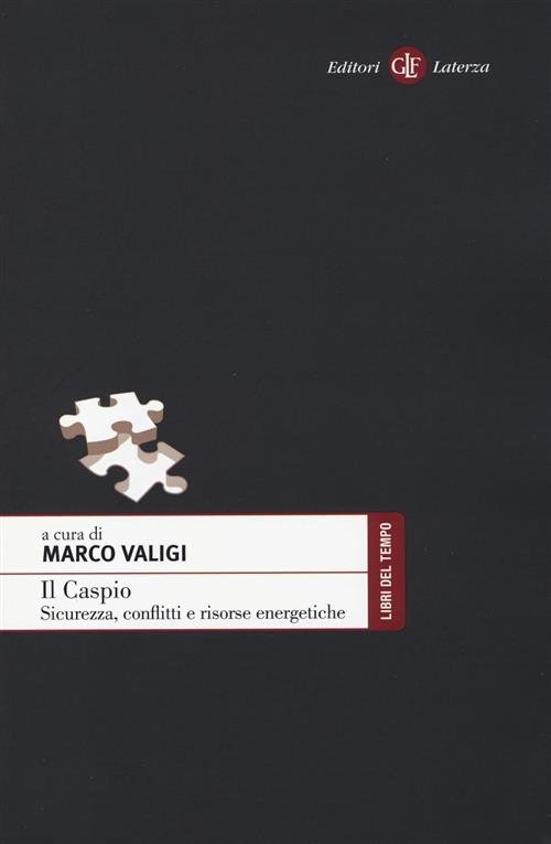 Il Caspio. Sicurezza, Conflitti E Risorse Energetiche