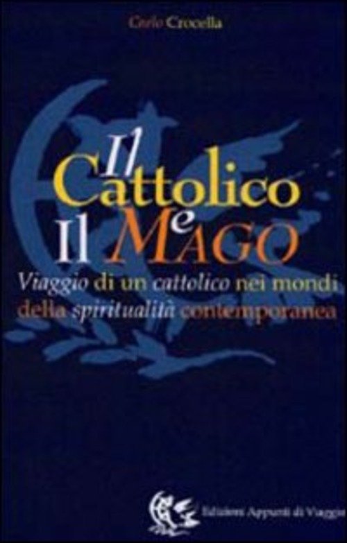 Il Cattolico E Il Mago. Viaggio Di Un Cattolico Nei …