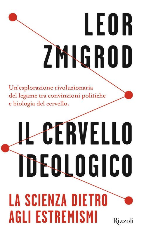 Il Cervello Ideologico. La Scienza Dietro Gli Estremismi Leor Zmigrod …