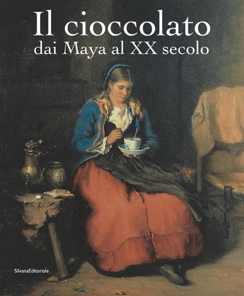 Il Cioccolato. Dai Maya Al Xx Secolo. Catalogo Della Mostra …