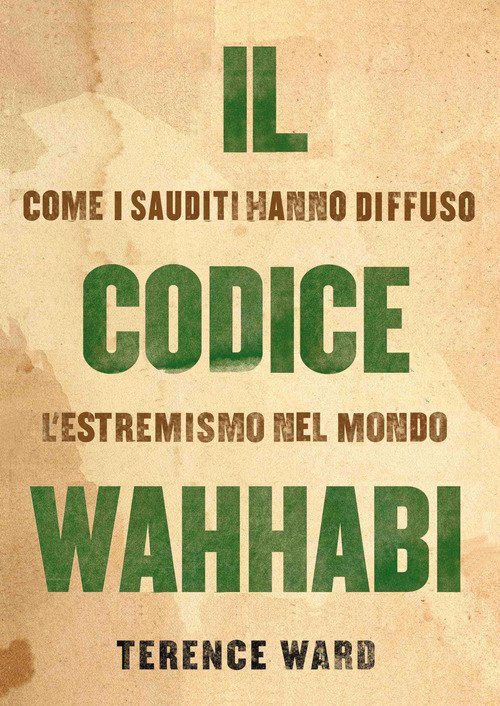 Il Codice Wahhabi. Come I Sauditi Hanno Diffuso L'estremismo Nel …