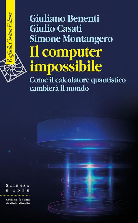 Il Computer Impossibile. Come Il Calcolatore Quantistico Cambiera Il Mondo