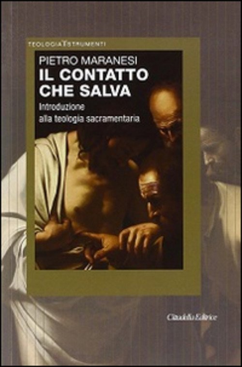 Il Contatto Che Salva. Introduzione Alla Teologia Sacramentaria