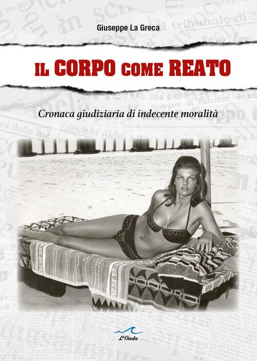 Il Corpo Come Reato. Cronaca Giudiziaria Di Indecente Moralita | Immagine principale