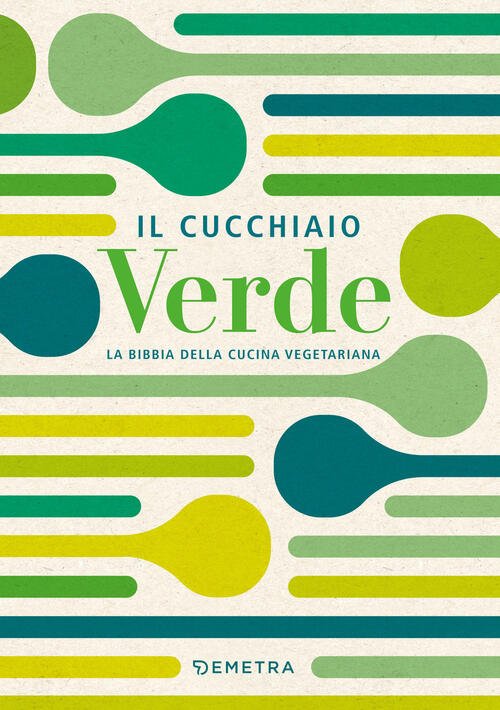 Il Cucchiaio Verde. La Bibbia Della Cucina Vegetariana