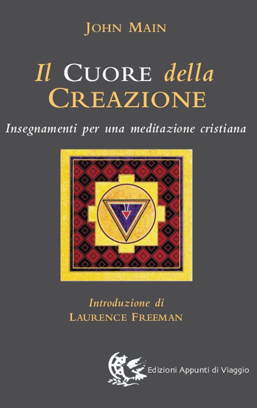 Il Cuore Della Creazione. Insegnamenti Per Una Meditazione Cristiana