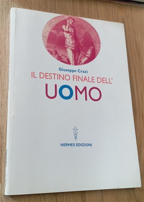 Il Destino Finale Dell'uomo Giuseppe Craxi Hermes Edizioni 2002