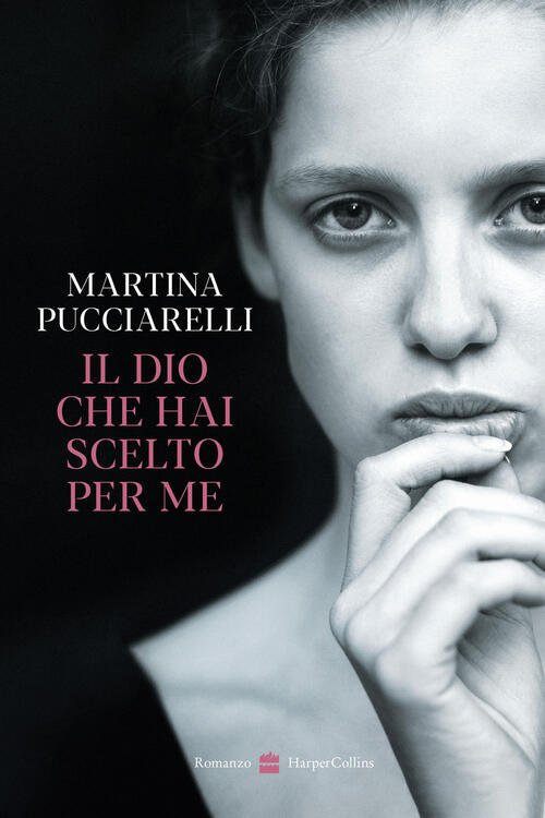 Il Dio Che Hai Scelto Per Me Martina Pucciarelli Harpercollins …