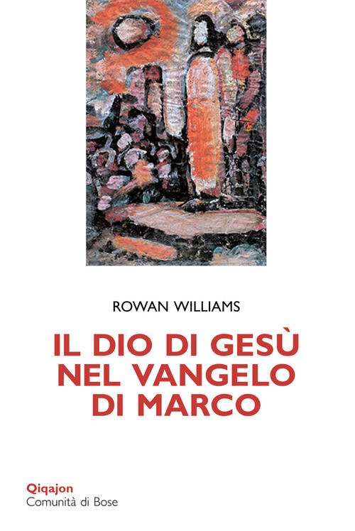 Il Dio Di Gesu Nel Vangelo Di Marco Rowan Williams …