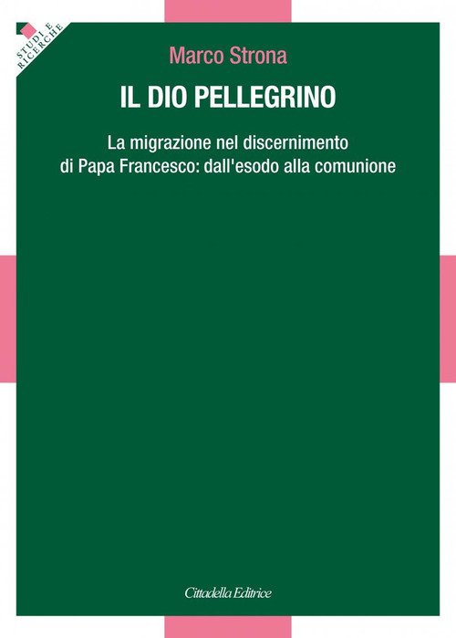 Il Dio Pellegrino. La Migrazione Nel Discernimento Di Papa Francesco: …