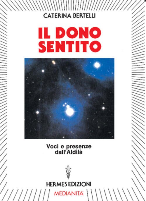 Il Dono Sentito. Voci E Presenze Dell'aldila Caterina Bertelli Hermes …