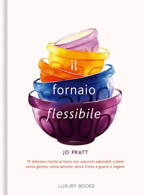 Il Fornaio Flessibile. 75 Deliziose Ricette Al Forno Con Soluzioni …