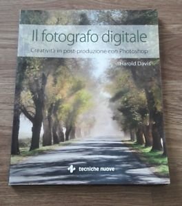 Il Fotografo Digitale. Creativit‡ In Post-Produzione Con Photoshop