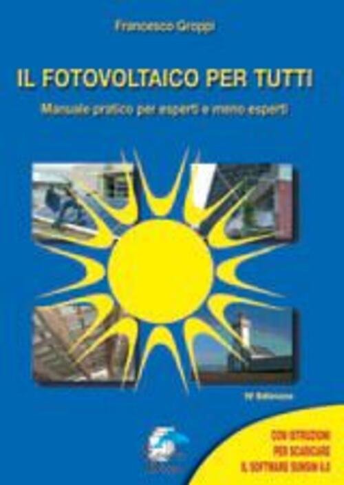 Il Fotovoltaico Per Tutti. Manuale Pratico Per Esperti E Meno …