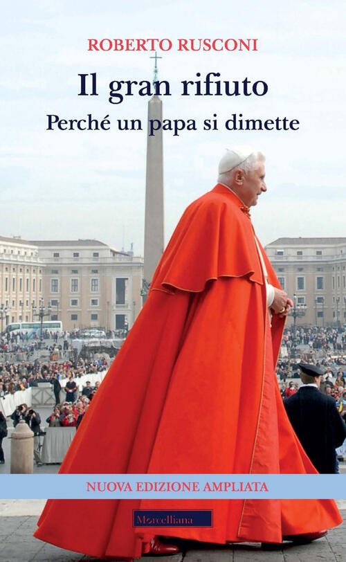 Il Gran Rifiuto. Perche Un Papa Si Dimette. Nuova Ediz. …