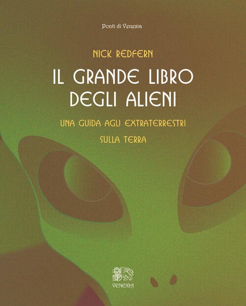 Il Grande Libro Degli Alieni. Una Guida Agli Extraterrestri Sulla …