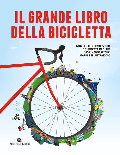 Il Grande Libro Della Bicicletta. Numeri, Itinerari, Sport E Curiosita …