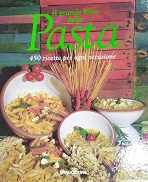 Il Grande Libro Della Pasta. 450 Ricette Per Ogni Occasione …