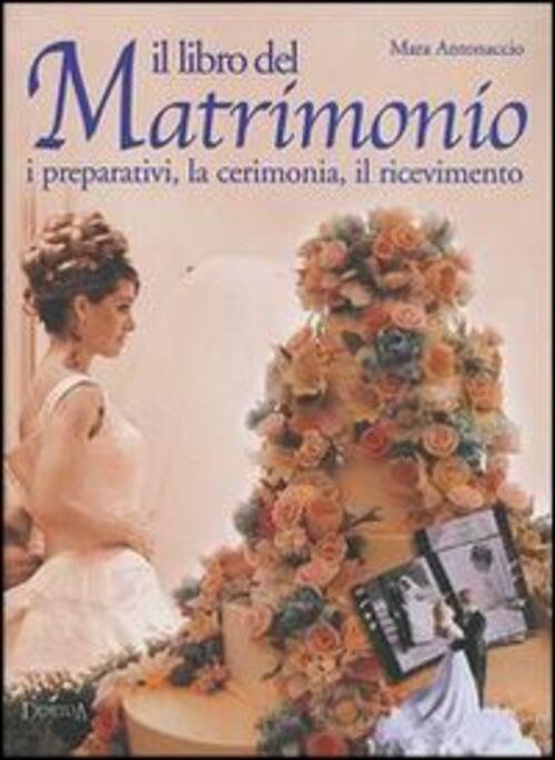 Il Libro Del Matrimonio. I Preparativi, La Cerimonia, Il Ricevimento | Immagine principale